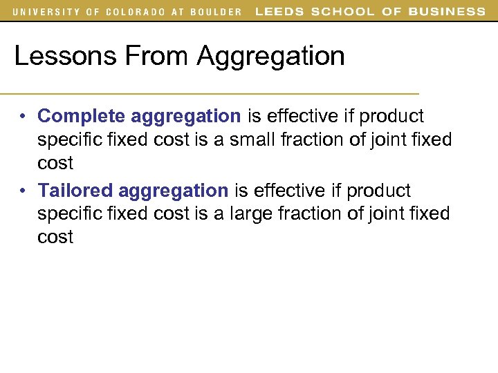 Lessons From Aggregation • Complete aggregation is effective if product specific fixed cost is