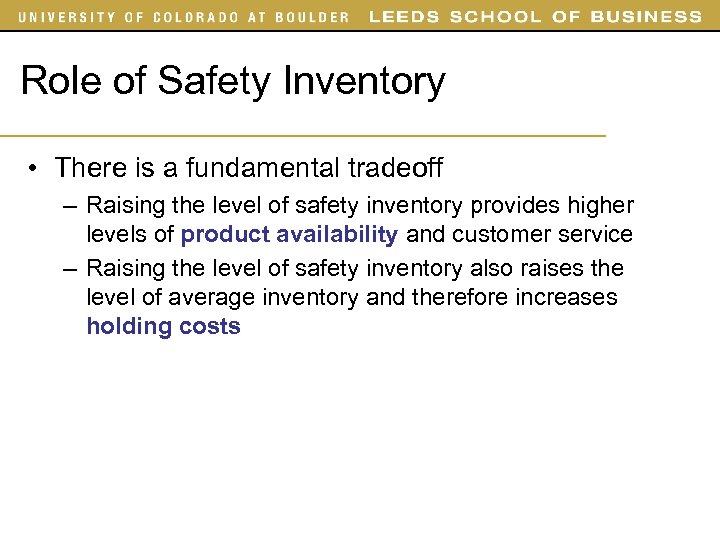 Role of Safety Inventory • There is a fundamental tradeoff – Raising the level