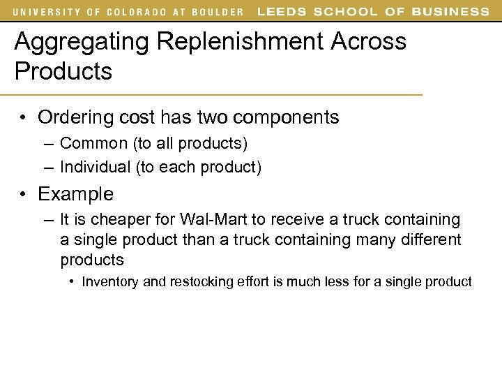 Aggregating Replenishment Across Products • Ordering cost has two components – Common (to all