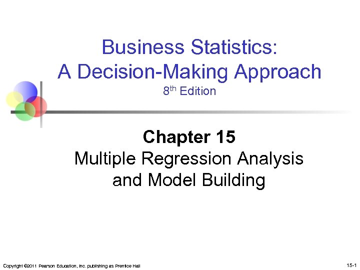 Business Statistics: A Decision-Making Approach 8 th Edition Chapter 15 Multiple Regression Analysis and