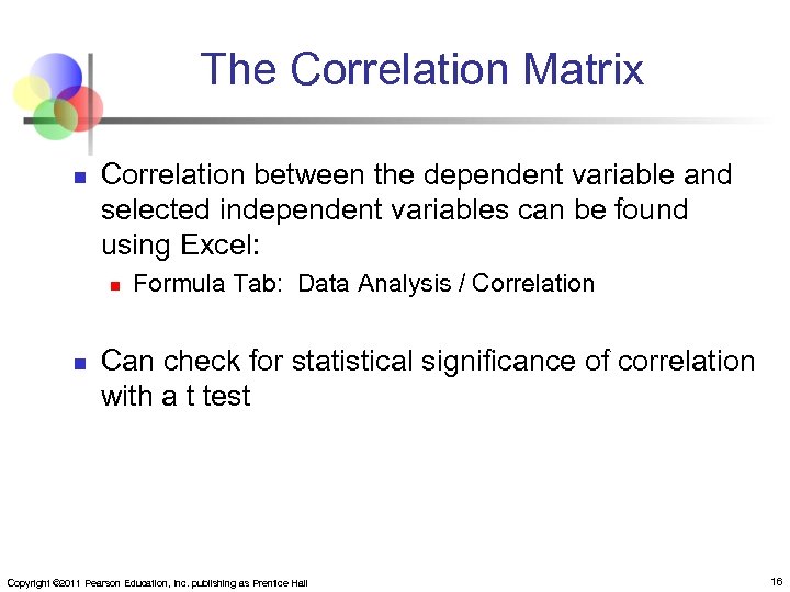 The Correlation Matrix n Correlation between the dependent variable and selected independent variables can