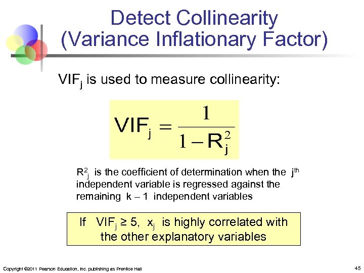 Detect Collinearity (Variance Inflationary Factor) VIFj is used to measure collinearity: R 2 j