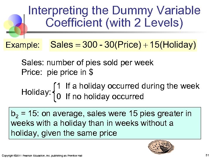 Interpreting the Dummy Variable Coefficient (with 2 Levels) Example: Sales: number of pies sold