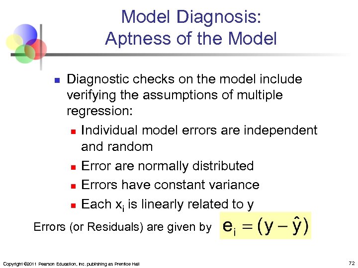 Model Diagnosis: Aptness of the Model n Diagnostic checks on the model include verifying