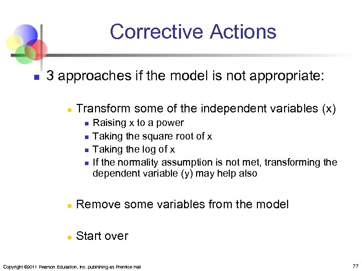 Corrective Actions n 3 approaches if the model is not appropriate: n Transform some