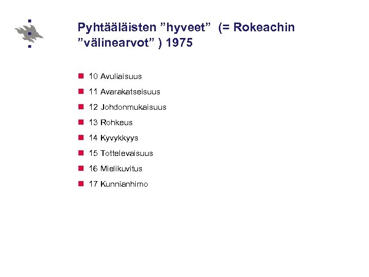 Pyhtääläisten ”hyveet” (= Rokeachin ”välinearvot” ) 1975 n 10 Avuliaisuus n 11 Avarakatseisuus n