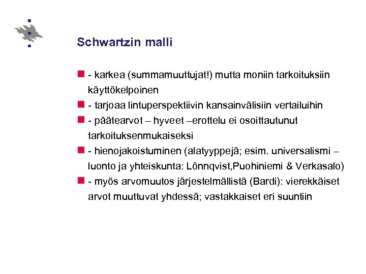 Schwartzin malli n - karkea (summamuuttujat!) mutta moniin tarkoituksiin käyttökelpoinen n - tarjoaa lintuperspektiivin