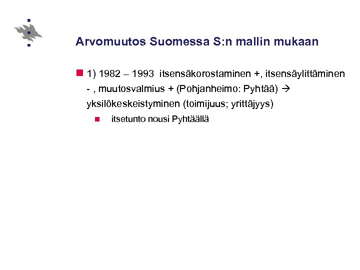 Arvomuutos Suomessa S: n mallin mukaan n 1) 1982 – 1993 itsensäkorostaminen +, itsensäylittäminen