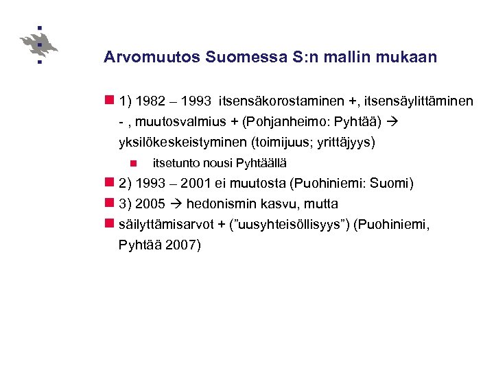 Arvomuutos Suomessa S: n mallin mukaan n 1) 1982 – 1993 itsensäkorostaminen +, itsensäylittäminen