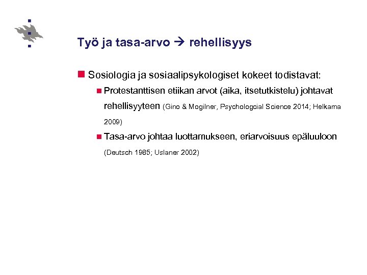 Työ ja tasa-arvo rehellisyys n Sosiologia ja sosiaalipsykologiset kokeet todistavat: n Protestanttisen etiikan arvot