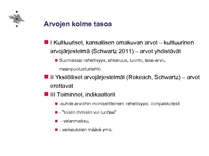 Arvojen kolme tasoa n I Kulttuuriset, kansallisen omakuvan arvot – kulttuurinen arvojärjestelmä (Schwartz 2011)