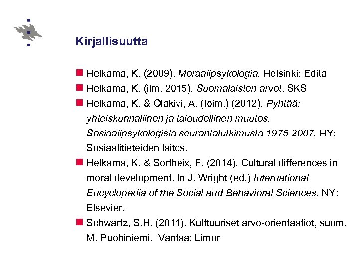 Kirjallisuutta n Helkama, K. (2009). Moraalipsykologia. Helsinki: Edita n Helkama, K. (ilm. 2015). Suomalaisten