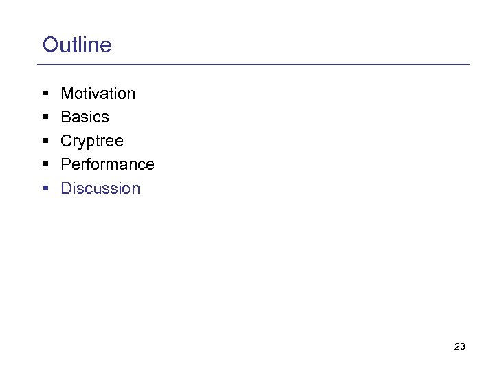 Outline § § § Motivation Basics Cryptree Performance Discussion 23 