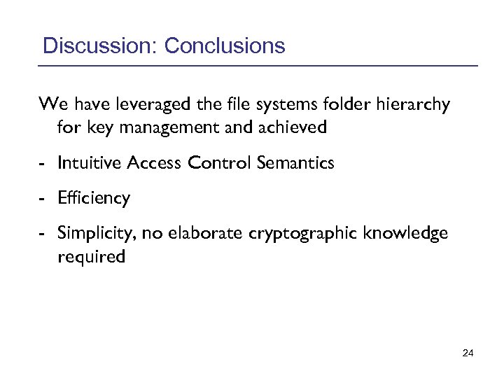 Discussion: Conclusions We have leveraged the file systems folder hierarchy for key management and