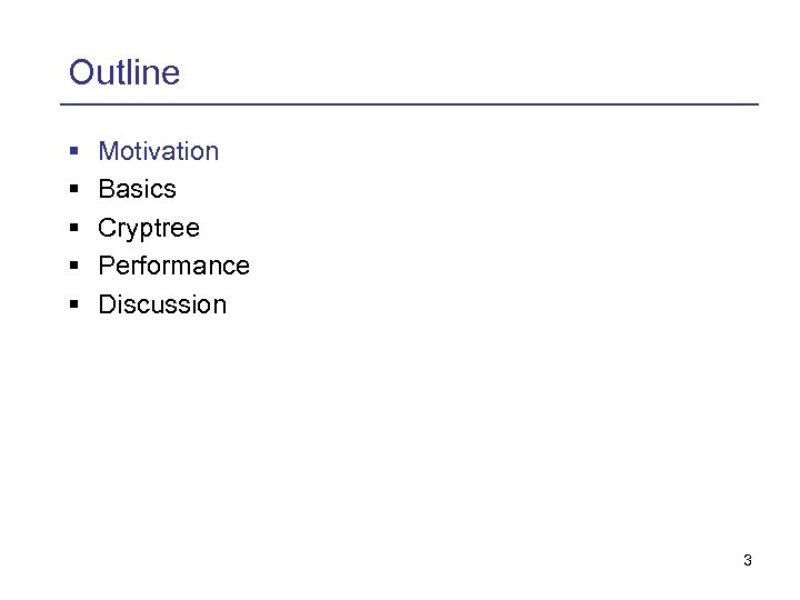 Outline § § § Motivation Basics Cryptree Performance Discussion 3 