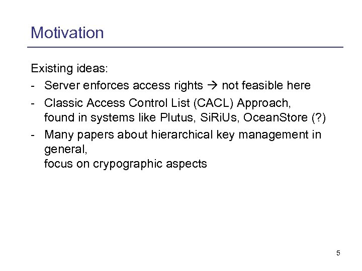 Motivation Existing ideas: - Server enforces access rights not feasible here - Classic Access