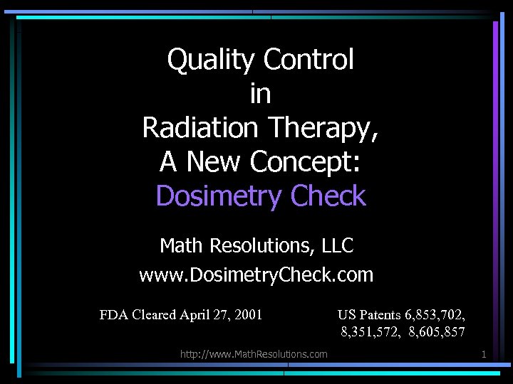 Quality Control in Radiation Therapy, A New Concept: Dosimetry Check Math Resolutions, LLC www.