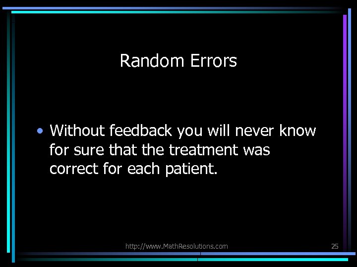 Random Errors • Without feedback you will never know for sure that the treatment