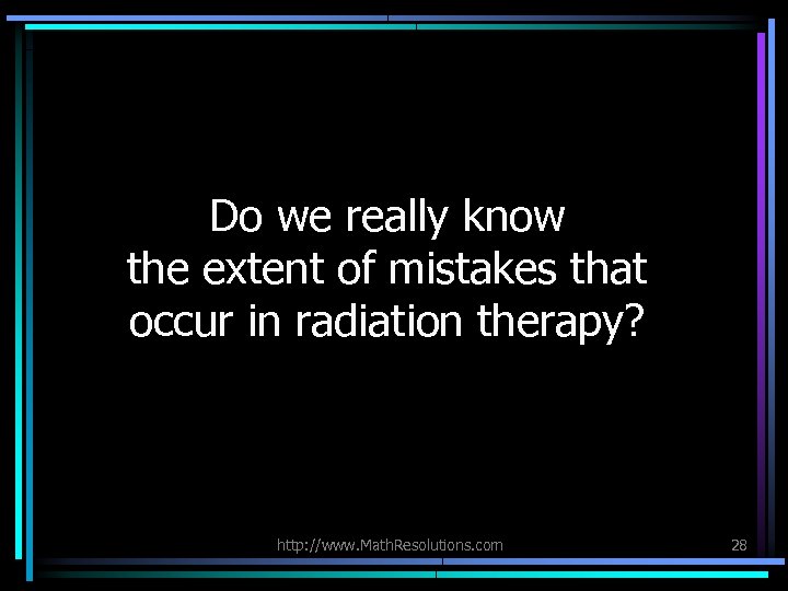 Do we really know the extent of mistakes that occur in radiation therapy? http: