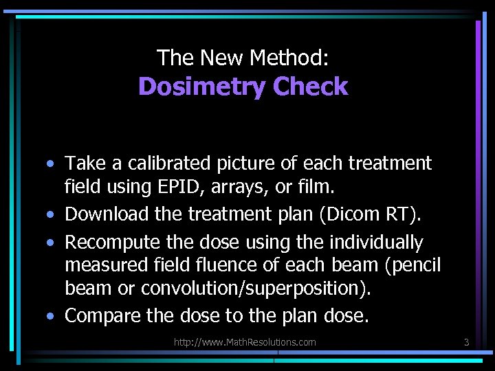 The New Method: Dosimetry Check • Take a calibrated picture of each treatment field