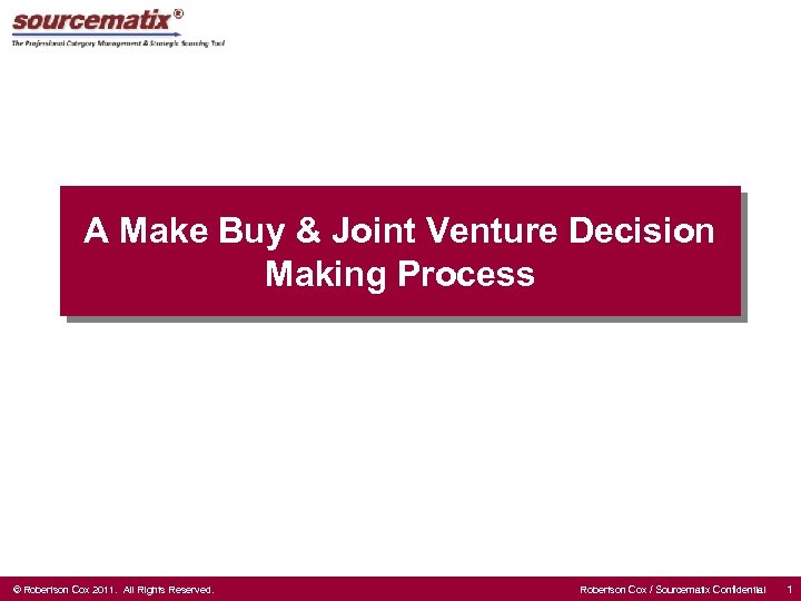 A Make Buy & Joint Venture Decision Making Process © Robertson Cox 2011. All