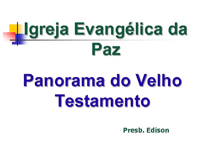 Igreja Evangélica da Paz Panorama do Velho Testamento Presb. Edison 