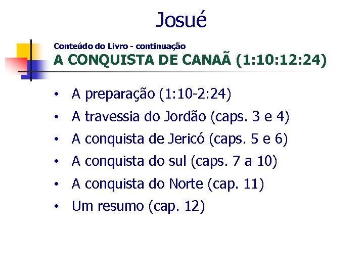  Josué Conteúdo do Livro - continuação A CONQUISTA DE CANAÃ (1: 10: 12: