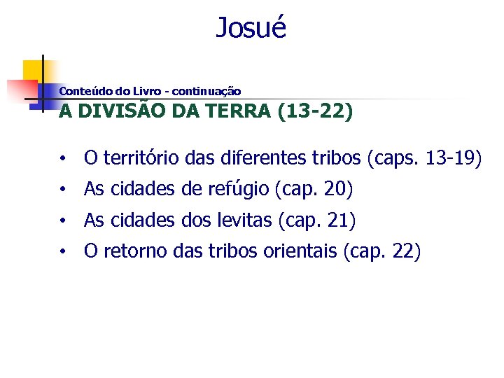  Josué Conteúdo do Livro - continuação A DIVISÃO DA TERRA (13 -22) •