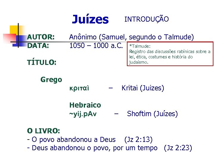 Juízes AUTOR: DATA: TÍTULO: Grego INTRODUÇÃO Anônimo (Samuel, segundo o Talmude) 1050 – 1000