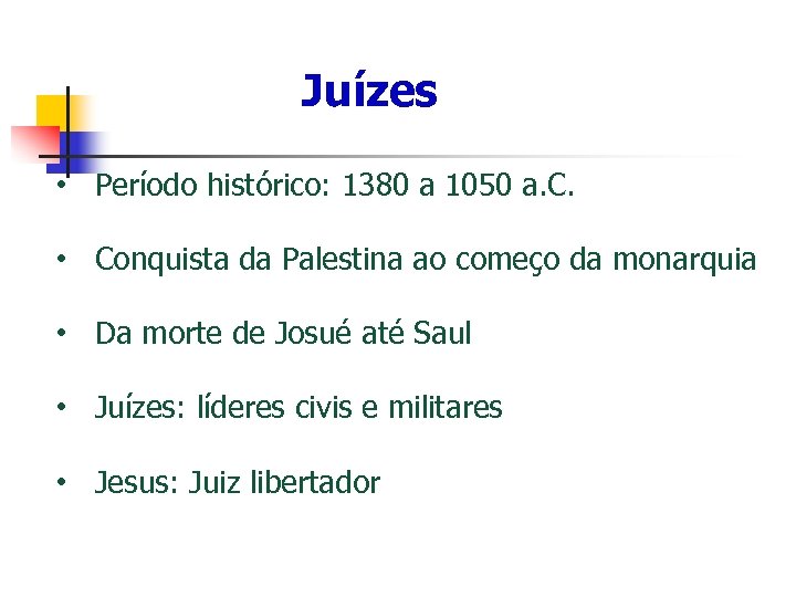Juízes • Período histórico: 1380 a 1050 a. C. • Conquista da Palestina ao