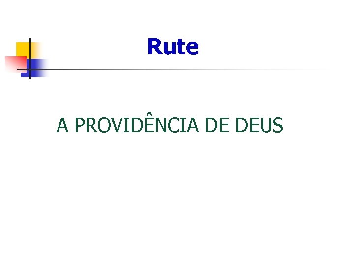 Rute A PROVIDÊNCIA DE DEUS 