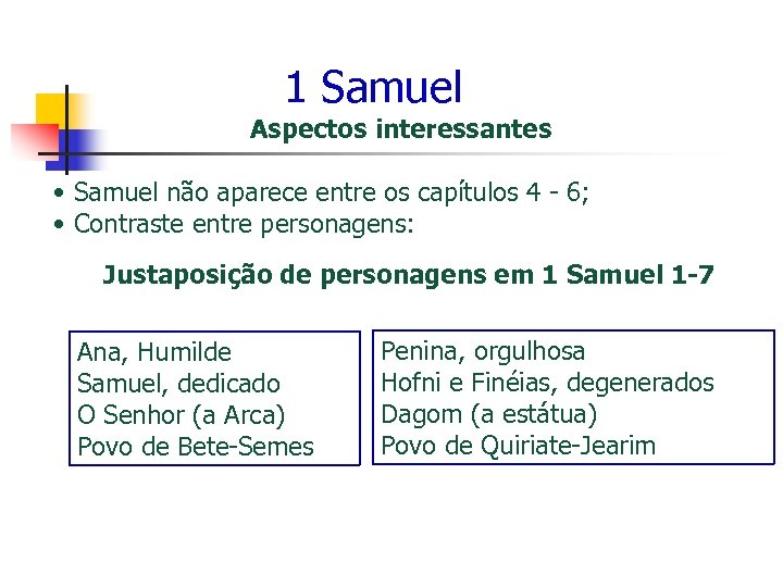 1 Samuel Aspectos interessantes • Samuel não aparece entre os capítulos 4 - 6;