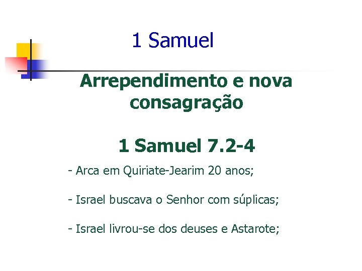 1 Samuel Arrependimento e nova consagração 1 Samuel 7. 2 -4 - Arca em