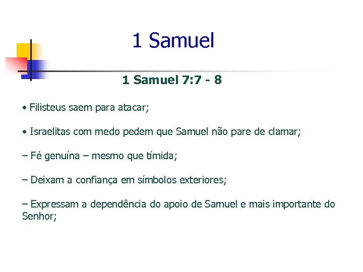 1 Samuel 7: 7 - 8 • Filisteus saem para atacar; • Israelitas com
