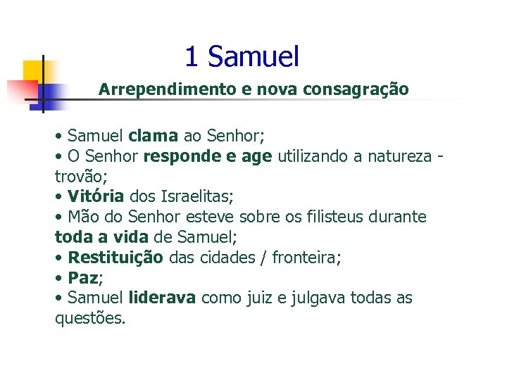 1 Samuel Arrependimento e nova consagração • Samuel clama ao Senhor; • O Senhor
