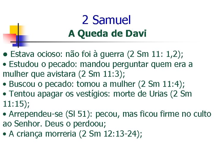2 Samuel A Queda de Davi • Estava ocioso: não foi à guerra (2