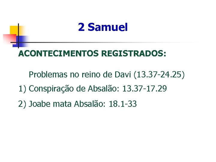 2 Samuel ACONTECIMENTOS REGISTRADOS: Problemas no reino de Davi (13. 37 -24. 25) 1)