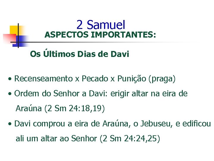 2 Samuel ASPECTOS IMPORTANTES: Os Últimos Dias de Davi • Recenseamento x Pecado x