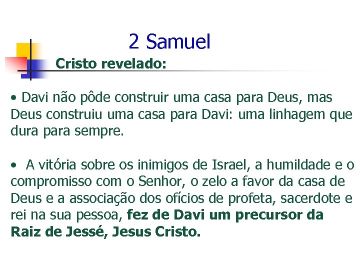 2 Samuel Cristo revelado: • Davi não pôde construir uma casa para Deus, mas