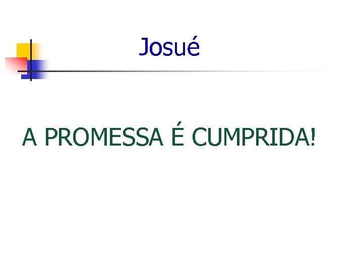  Josué A PROMESSA É CUMPRIDA! 