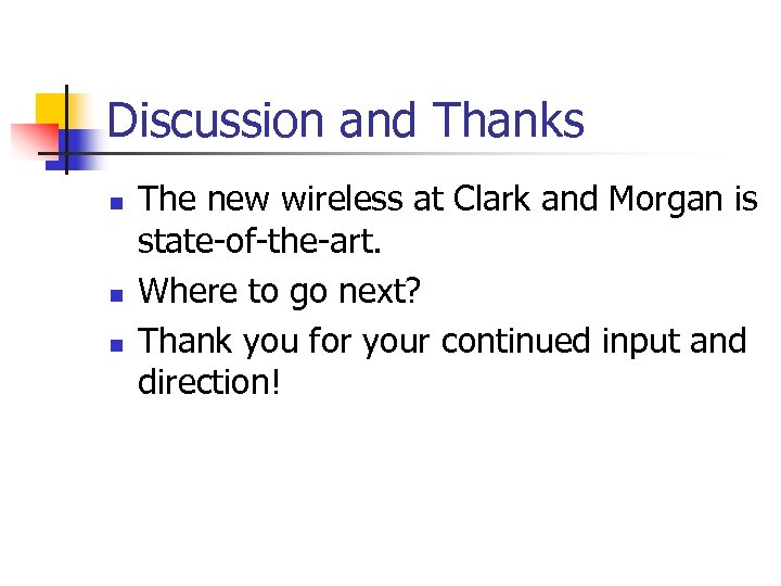 Discussion and Thanks n n n The new wireless at Clark and Morgan is