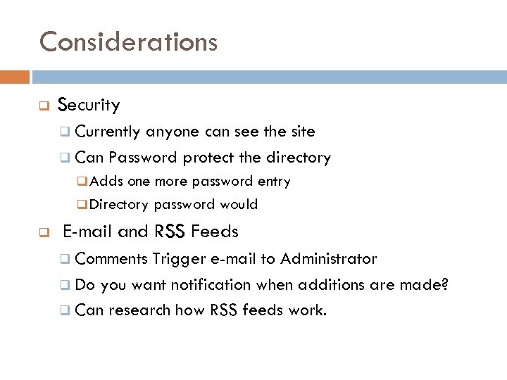 Considerations q Security q Currently anyone can see the site q Can Password protect