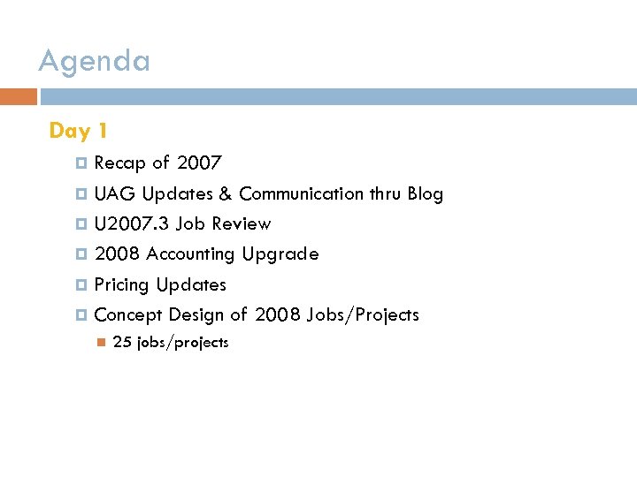 Agenda Day 1 Recap of 2007 UAG Updates & Communication thru Blog U 2007.
