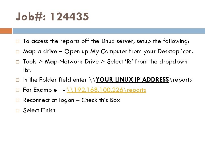 Job#: 124435 To access the reports off the Linux server, setup the following: Map