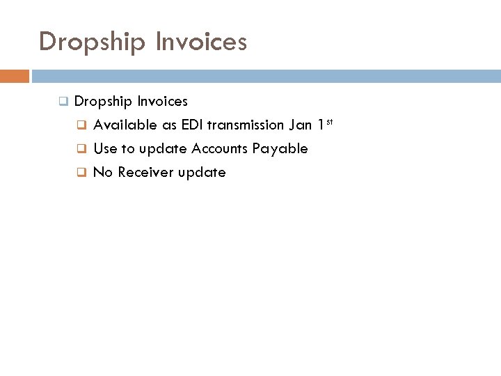 Dropship Invoices q Available as EDI transmission Jan 1 st q Use to update