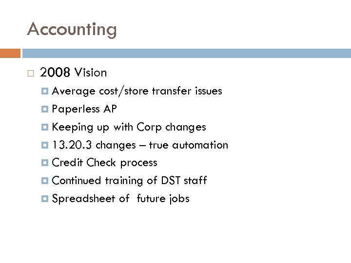Accounting 2008 Vision Average cost/store transfer issues Paperless AP Keeping up with Corp changes
