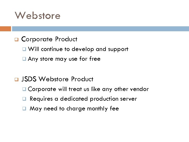 Webstore q Corporate Product q Will continue to develop and support q Any store