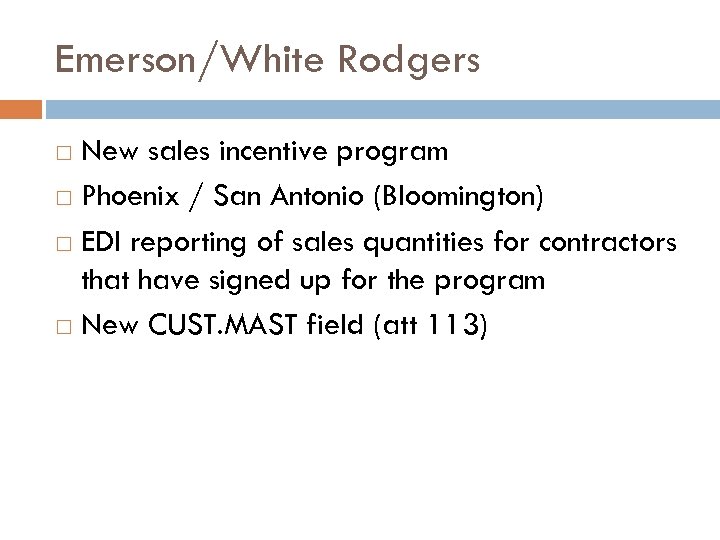 Emerson/White Rodgers New sales incentive program Phoenix / San Antonio (Bloomington) EDI reporting of