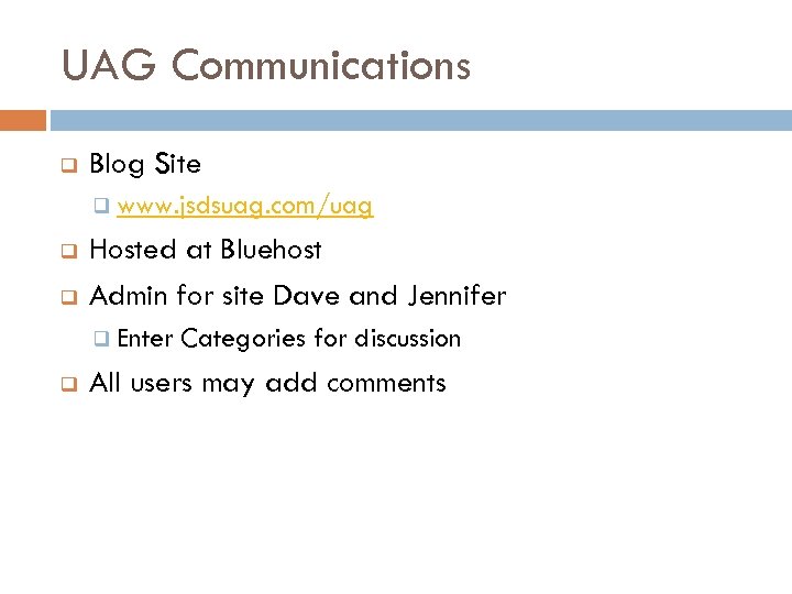 UAG Communications q Blog Site q www. jsdsuag. com/uag q q Hosted at Bluehost