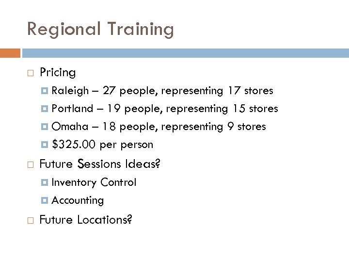 Regional Training Pricing Raleigh – 27 people, representing 17 stores Portland – 19 people,